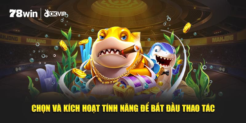 Chọn và kích hoạt tính năng để bắt đầu thao tác