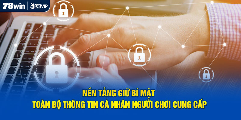 Nền tảng giữ bí mật toàn bộ thông tin cá nhân người chơi cung cấp